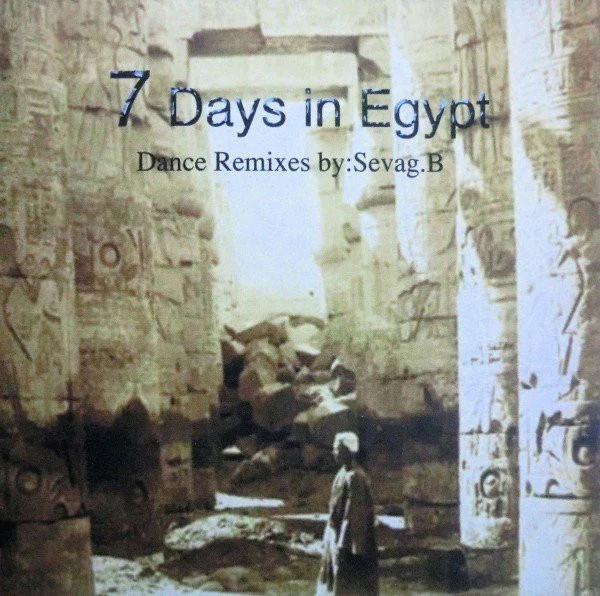 7 Days In Egypt Remixed By Sevag.B* - 7 Days In Egypt - Dance Remixes By: Sevag.B (CD, Album)