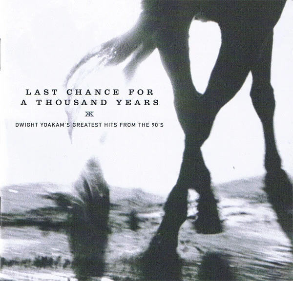 Dwight Yoakam - Last Chance For A Thousand Years (Dwight Yoakam's Greatest Hits From The 90's) (CD, Comp)