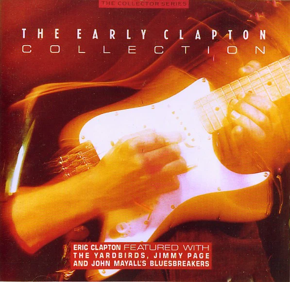 Eric Clapton Featured With The Yardbirds, Jimmy Page And John Mayall's Bluesbreakers* - The Early Clapton Collection (CD, Comp)
