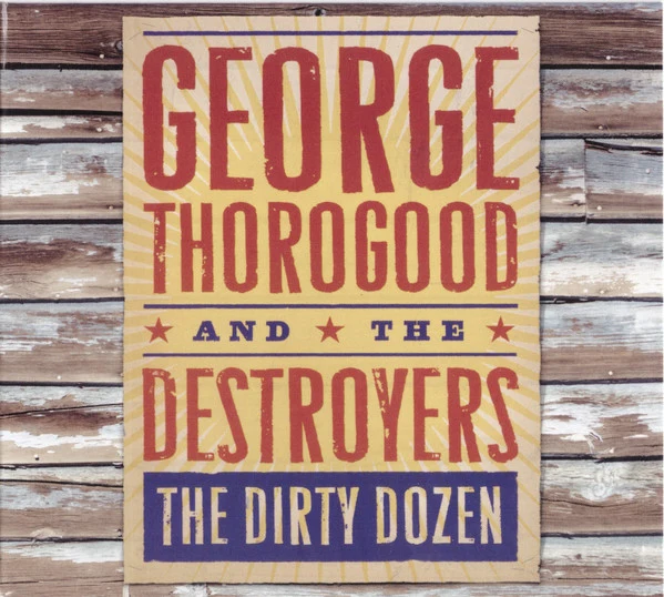 George Thorogood And The Destroyers* - The Dirty Dozen (CD, Album)