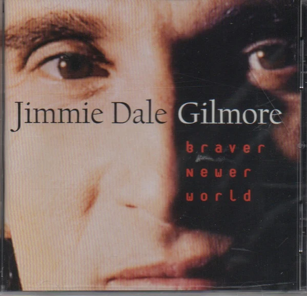 Jimmie Dale Gilmore - Braver Newer World (CD, Album, Club)