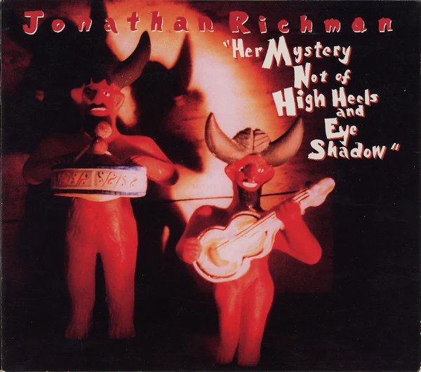 Jonathan Richman - Her Mystery Not Of High Heels And Eye Shadow (HDCD, Album)