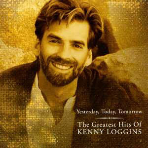Kenny Loggins - Yesterday, Today, Tomorrow: The Greatest Hits Of Kenny Loggins (CD, Comp)