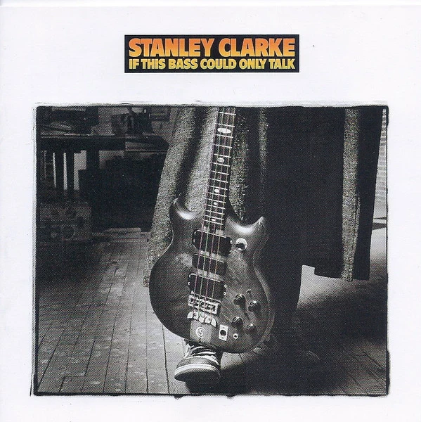 Stanley Clarke - If This Bass Could Only Talk (CD, Album, RE)