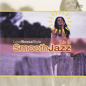 Various - This Is Smooth Jazz: LoveBossaStyle (CD, Comp)